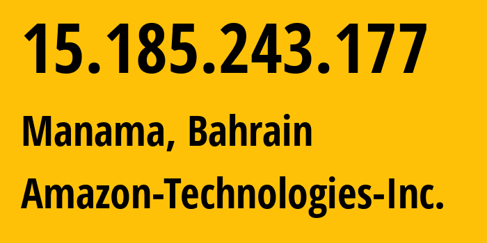 IP-адрес 15.185.243.177 (Манама, Manama, Бахрейн) определить местоположение, координаты на карте, ISP провайдер AS16509 Amazon-Technologies-Inc. // кто провайдер айпи-адреса 15.185.243.177