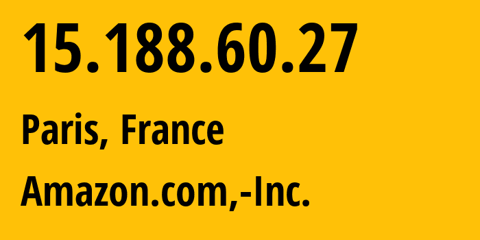 IP-адрес 15.188.60.27 (Париж, Île-de-France, Франция) определить местоположение, координаты на карте, ISP провайдер AS16509 Amazon.com,-Inc. // кто провайдер айпи-адреса 15.188.60.27