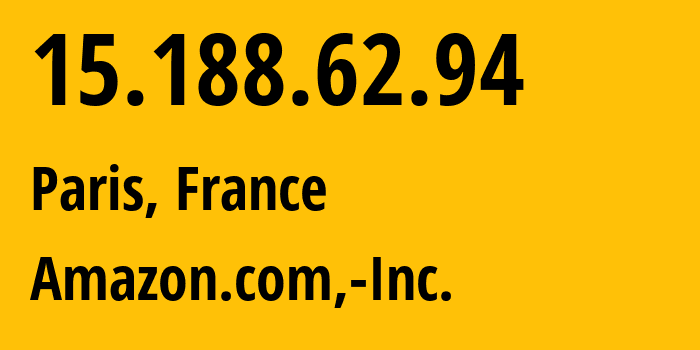 IP-адрес 15.188.62.94 (Париж, Île-de-France, Франция) определить местоположение, координаты на карте, ISP провайдер AS16509 Amazon.com,-Inc. // кто провайдер айпи-адреса 15.188.62.94