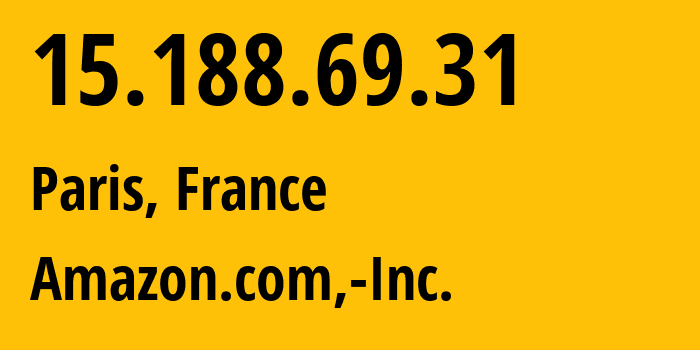 IP-адрес 15.188.69.31 (Париж, Île-de-France, Франция) определить местоположение, координаты на карте, ISP провайдер AS16509 Amazon.com,-Inc. // кто провайдер айпи-адреса 15.188.69.31