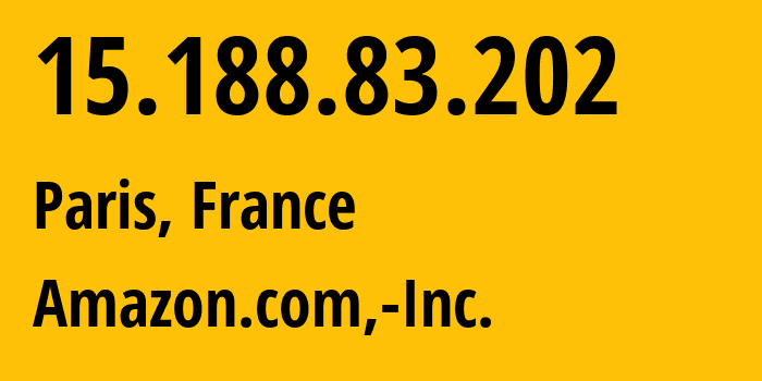 IP-адрес 15.188.83.202 (Париж, Île-de-France, Франция) определить местоположение, координаты на карте, ISP провайдер AS16509 Amazon.com,-Inc. // кто провайдер айпи-адреса 15.188.83.202