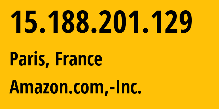 IP-адрес 15.188.201.129 (Париж, Île-de-France, Франция) определить местоположение, координаты на карте, ISP провайдер AS16509 Amazon.com,-Inc. // кто провайдер айпи-адреса 15.188.201.129
