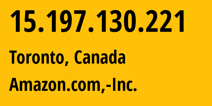 IP-адрес 15.197.130.221 (Торонто, Онтарио, Канада) определить местоположение, координаты на карте, ISP провайдер AS16509 Amazon.com,-Inc. // кто провайдер айпи-адреса 15.197.130.221