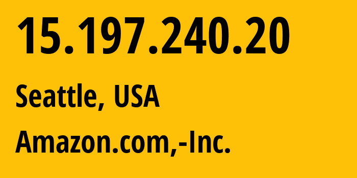 IP address 15.197.240.20 (Seattle, Washington, USA) get location, coordinates on map, ISP provider AS16509 Amazon.com,-Inc. // who is provider of ip address 15.197.240.20, whose IP address