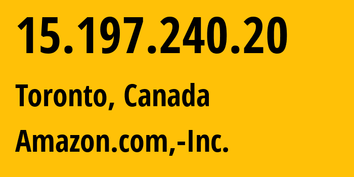 IP-адрес 15.197.240.20 (Торонто, Онтарио, Канада) определить местоположение, координаты на карте, ISP провайдер AS16509 Amazon.com,-Inc. // кто провайдер айпи-адреса 15.197.240.20