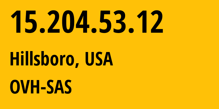IP address 15.204.53.12 (Hillsboro, Oregon, USA) get location, coordinates on map, ISP provider AS16276 OVH-SAS // who is provider of ip address 15.204.53.12, whose IP address