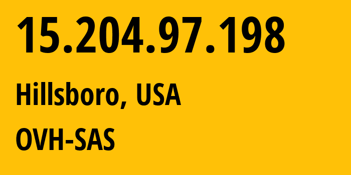 IP address 15.204.97.198 (Hillsboro, Oregon, USA) get location, coordinates on map, ISP provider AS16276 OVH-SAS // who is provider of ip address 15.204.97.198, whose IP address