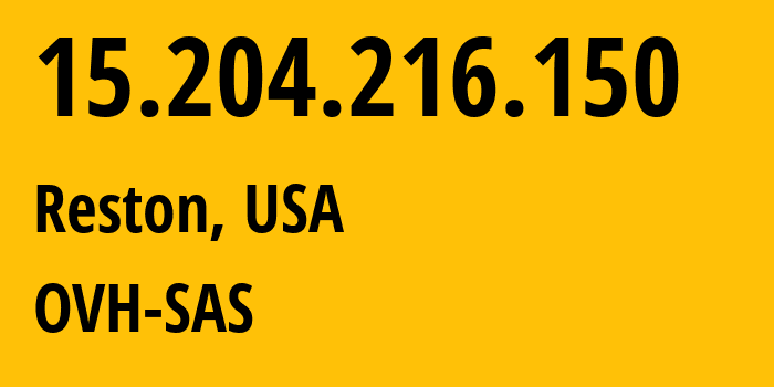 IP-адрес 15.204.216.150 (Рестон, Вирджиния, США) определить местоположение, координаты на карте, ISP провайдер AS16276 OVH-SAS // кто провайдер айпи-адреса 15.204.216.150