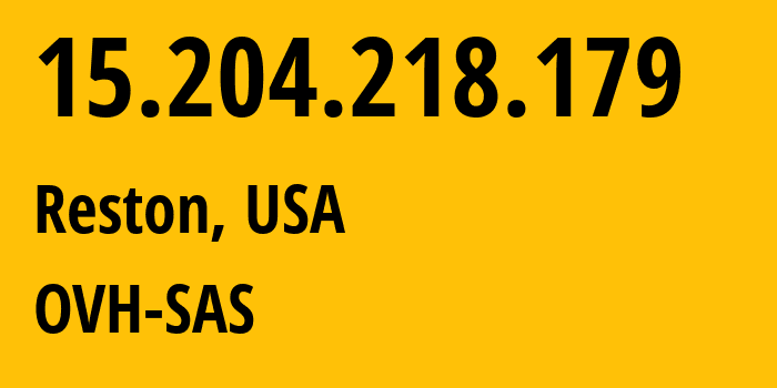 IP-адрес 15.204.218.179 (Рестон, Вирджиния, США) определить местоположение, координаты на карте, ISP провайдер AS16276 OVH-SAS // кто провайдер айпи-адреса 15.204.218.179