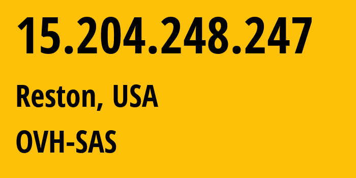 IP address 15.204.248.247 (Reston, Virginia, USA) get location, coordinates on map, ISP provider AS16276 OVH-SAS // who is provider of ip address 15.204.248.247, whose IP address