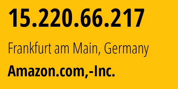 IP-адрес 15.220.66.217 (Франкфурт-на-Майне, Гессен, Германия) определить местоположение, координаты на карте, ISP провайдер AS16509 Amazon.com,-Inc. // кто провайдер айпи-адреса 15.220.66.217