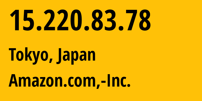 IP-адрес 15.220.83.78 (Токио, Tokyo, Япония) определить местоположение, координаты на карте, ISP провайдер AS16509 Amazon.com,-Inc. // кто провайдер айпи-адреса 15.220.83.78