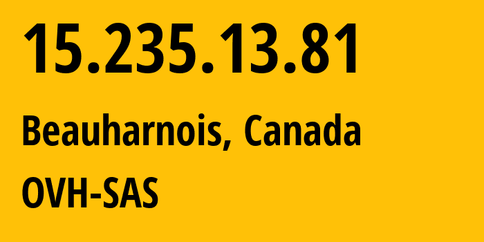 IP address 15.235.13.81 (Beauharnois, Quebec, Canada) get location, coordinates on map, ISP provider AS16276 OVH-SAS // who is provider of ip address 15.235.13.81, whose IP address