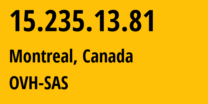 IP address 15.235.13.81 (Montreal, Quebec, Canada) get location, coordinates on map, ISP provider AS16276 OVH-SAS // who is provider of ip address 15.235.13.81, whose IP address