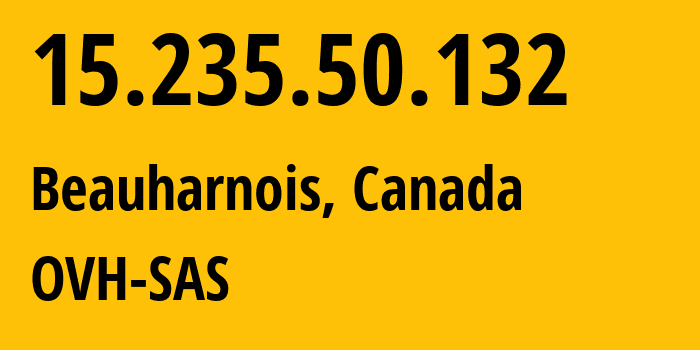 IP address 15.235.50.132 (Beauharnois, Quebec, Canada) get location, coordinates on map, ISP provider AS16276 OVH-SAS // who is provider of ip address 15.235.50.132, whose IP address