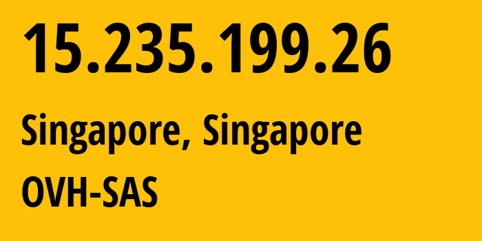 IP address 15.235.199.26 (Singapore, Central Singapore, Singapore) get location, coordinates on map, ISP provider AS16276 OVH-SAS // who is provider of ip address 15.235.199.26, whose IP address