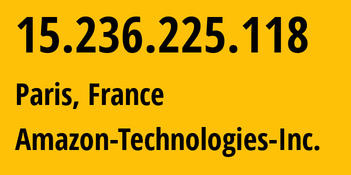 IP address 15.236.225.118 (Paris, Île-de-France, France) get location, coordinates on map, ISP provider AS16509 Amazon-Technologies-Inc. // who is provider of ip address 15.236.225.118, whose IP address