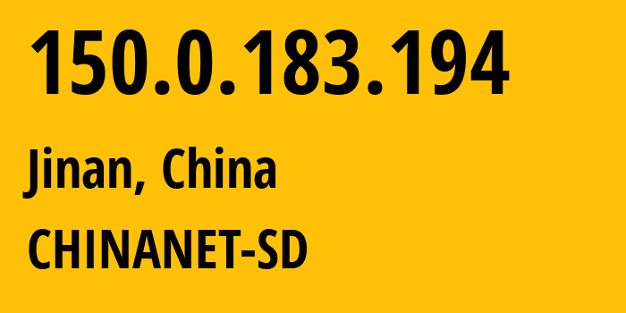 IP-адрес 150.0.183.194 (Цзинань, Shandong, Китай) определить местоположение, координаты на карте, ISP провайдер AS CHINANET-SD // кто провайдер айпи-адреса 150.0.183.194