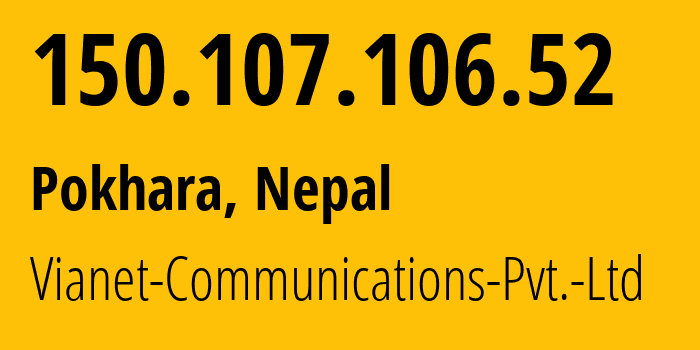 IP-адрес 150.107.106.52 (Покхара, Gandaki Pradesh, Непал) определить местоположение, координаты на карте, ISP провайдер AS45650 Vianet-Communications-Pvt.-Ltd // кто провайдер айпи-адреса 150.107.106.52