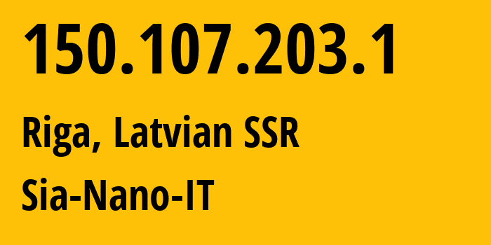 IP address 150.107.203.1 (Riga, Rīga, Latvian SSR) get location, coordinates on map, ISP provider AS43513 Sia-Nano-IT // who is provider of ip address 150.107.203.1, whose IP address