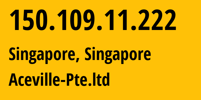 IP-адрес 150.109.11.222 (Сингапур, North West, Сингапур) определить местоположение, координаты на карте, ISP провайдер AS132203 Aceville-Pte.ltd // кто провайдер айпи-адреса 150.109.11.222