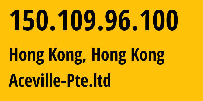 IP address 150.109.96.100 (Hong Kong, Kowloon, Hong Kong) get location, coordinates on map, ISP provider AS132203 Aceville-Pte.ltd // who is provider of ip address 150.109.96.100, whose IP address