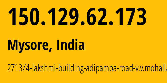 IP address 150.129.62.173 (Mysore, Karnataka, India) get location, coordinates on map, ISP provider AS131210 2713/4-lakshmi-building-adipampa-road-v.v.mohalla // who is provider of ip address 150.129.62.173, whose IP address