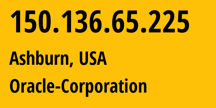 IP address 150.136.65.225 (Ashburn, Virginia, USA) get location, coordinates on map, ISP provider AS31898 Oracle-Corporation // who is provider of ip address 150.136.65.225, whose IP address