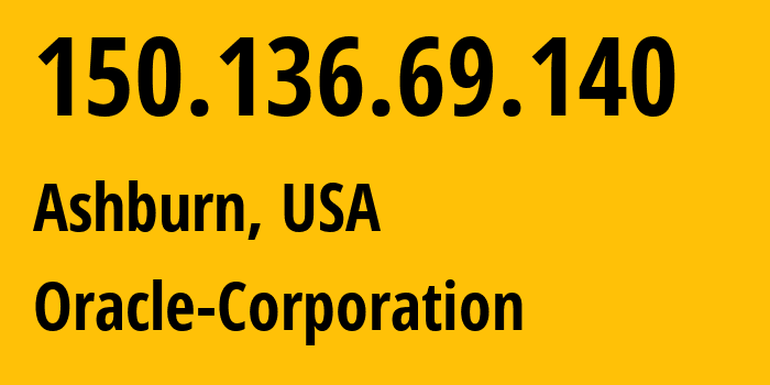 IP address 150.136.69.140 (Ashburn, Virginia, USA) get location, coordinates on map, ISP provider AS31898 Oracle-Corporation // who is provider of ip address 150.136.69.140, whose IP address