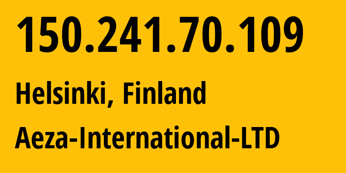 IP address 150.241.70.109 (Helsinki, Uusimaa, Finland) get location, coordinates on map, ISP provider AS210644 Aeza-International-LTD // who is provider of ip address 150.241.70.109, whose IP address