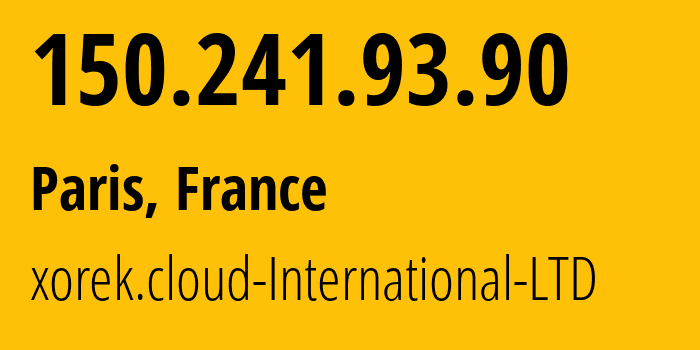 IP-адрес 150.241.93.90 (Париж, Île-de-France, Франция) определить местоположение, координаты на карте, ISP провайдер AS210644 xorek.cloud-International-LTD // кто провайдер айпи-адреса 150.241.93.90