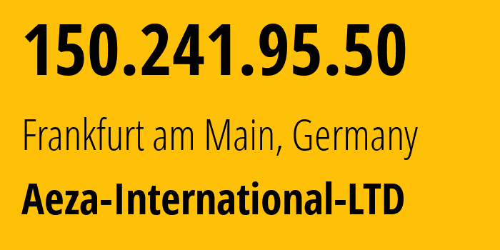 IP-адрес 150.241.95.50 (Франкфурт, Гессен, Германия) определить местоположение, координаты на карте, ISP провайдер AS210644 Aeza-International-LTD // кто провайдер айпи-адреса 150.241.95.50