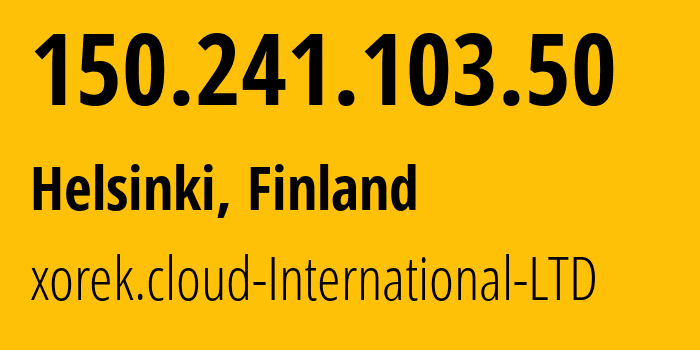 IP-адрес 150.241.103.50 (Хельсинки, Уусимаа, Финляндия) определить местоположение, координаты на карте, ISP провайдер AS210644 xorek.cloud-International-LTD // кто провайдер айпи-адреса 150.241.103.50