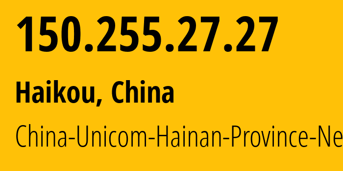 IP address 150.255.27.27 (Haikou, Hainan, China) get location, coordinates on map, ISP provider AS4837 China-Unicom-Hainan-Province-Network // who is provider of ip address 150.255.27.27, whose IP address