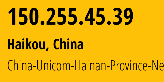 IP-адрес 150.255.45.39 (Хайкоу, Hainan, Китай) определить местоположение, координаты на карте, ISP провайдер AS4837 China-Unicom-Hainan-Province-Network // кто провайдер айпи-адреса 150.255.45.39