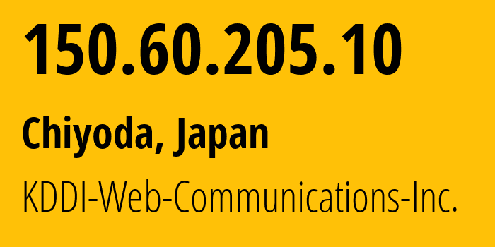 IP address 150.60.205.10 (Chiyoda, Tokyo, Japan) get location, coordinates on map, ISP provider AS9597 KDDI-Web-Communications-Inc. // who is provider of ip address 150.60.205.10, whose IP address