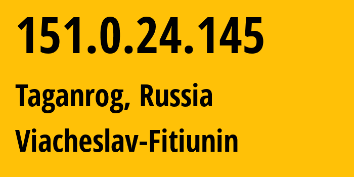 IP address 151.0.24.145 (Taganrog, Rostov Oblast, Russia) get location, coordinates on map, ISP provider AS57164 Viacheslav-Fitiunin // who is provider of ip address 151.0.24.145, whose IP address