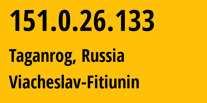 IP address 151.0.26.133 (Taganrog, Rostov Oblast, Russia) get location, coordinates on map, ISP provider AS57164 Viacheslav-Fitiunin // who is provider of ip address 151.0.26.133, whose IP address