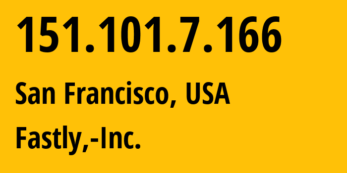 IP-адрес 151.101.7.166 (Сан-Франциско, Калифорния, США) определить местоположение, координаты на карте, ISP провайдер AS54113 Fastly,-Inc. // кто провайдер айпи-адреса 151.101.7.166