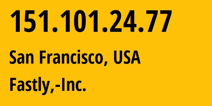 IP-адрес 151.101.24.77 (Сан-Франциско, Калифорния, США) определить местоположение, координаты на карте, ISP провайдер AS54113 Fastly,-Inc. // кто провайдер айпи-адреса 151.101.24.77