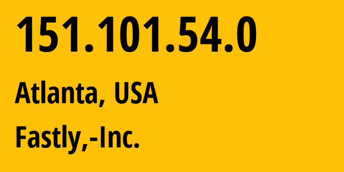 IP address 151.101.54.0 (Atlanta, Georgia, USA) get location, coordinates on map, ISP provider AS54113 Fastly,-Inc. // who is provider of ip address 151.101.54.0, whose IP address