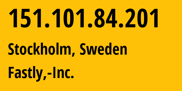 IP address 151.101.84.201 (Stockholm, Stockholm County, Sweden) get location, coordinates on map, ISP provider AS54113 Fastly,-Inc. // who is provider of ip address 151.101.84.201, whose IP address