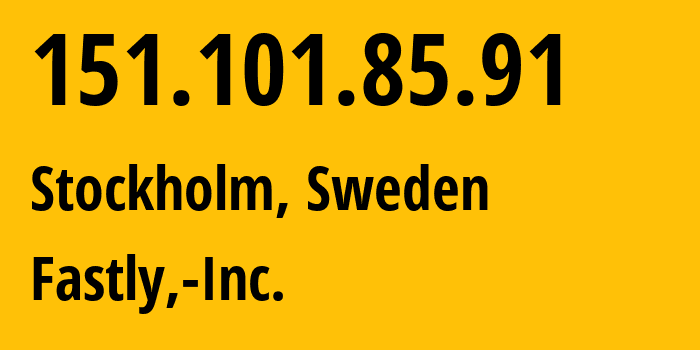 IP address 151.101.85.91 (Stockholm, Stockholm County, Sweden) get location, coordinates on map, ISP provider AS54113 Fastly,-Inc. // who is provider of ip address 151.101.85.91, whose IP address