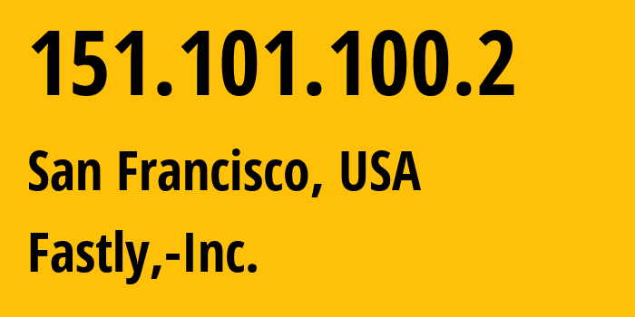 IP address 151.101.100.2 (San Francisco, California, USA) get location, coordinates on map, ISP provider AS54113 Fastly,-Inc. // who is provider of ip address 151.101.100.2, whose IP address