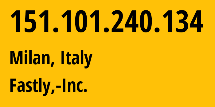 IP address 151.101.240.134 (Milan, Lombardy, Italy) get location, coordinates on map, ISP provider AS54113 Fastly,-Inc. // who is provider of ip address 151.101.240.134, whose IP address