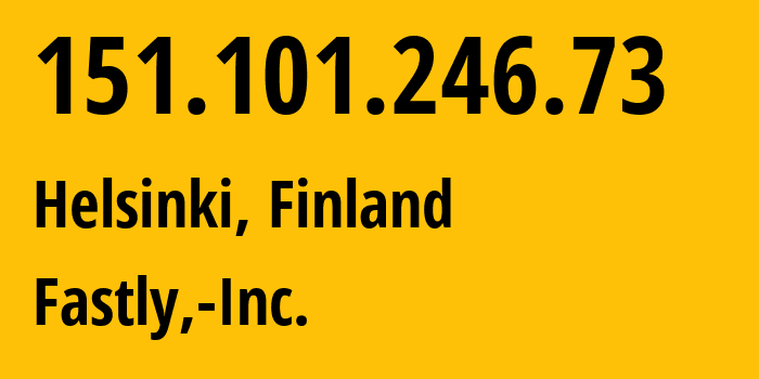 IP address 151.101.246.73 (Helsinki, Uusimaa, Finland) get location, coordinates on map, ISP provider AS54113 Fastly,-Inc. // who is provider of ip address 151.101.246.73, whose IP address