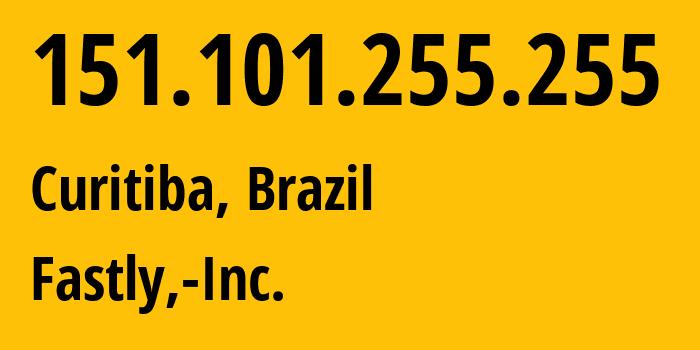 IP-адрес 151.101.255.255 (Куритиба, Парана, Бразилия) определить местоположение, координаты на карте, ISP провайдер AS54113 Fastly,-Inc. // кто провайдер айпи-адреса 151.101.255.255