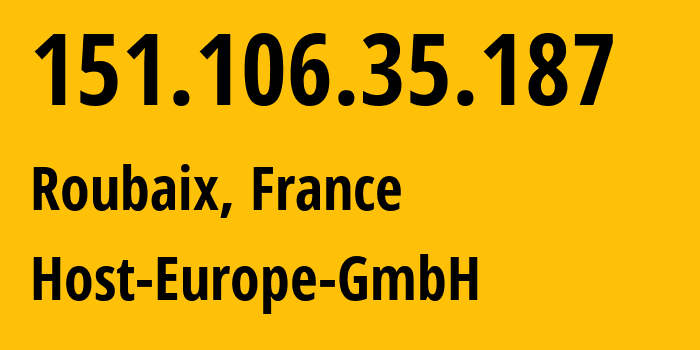 IP address 151.106.35.187 (Roubaix, Hauts-de-France, France) get location, coordinates on map, ISP provider AS34088 Host-Europe-GmbH // who is provider of ip address 151.106.35.187, whose IP address