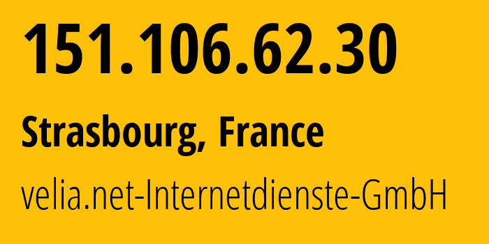 IP-адрес 151.106.62.30 (Страсбург, Гранд-Эст, Франция) определить местоположение, координаты на карте, ISP провайдер AS29066 velia.net-Internetdienste-GmbH // кто провайдер айпи-адреса 151.106.62.30