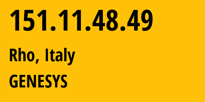 IP address 151.11.48.49 (Rho, Lombardy, Italy) get location, coordinates on map, ISP provider AS1267 GENESYS // who is provider of ip address 151.11.48.49, whose IP address